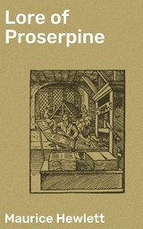Lore of Proserpine - Maurice Hewlett