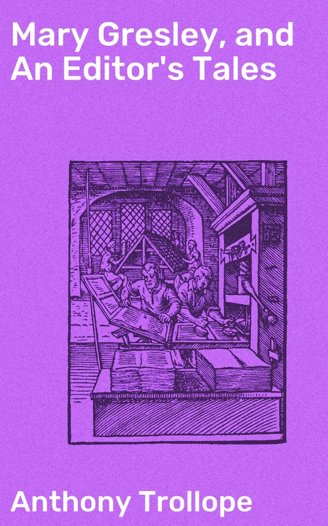 Mary Gresley, and An Editor's Tales - Anthony Trollope