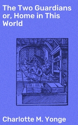 The Two Guardians or, Home in This World - Charlotte M. Yonge