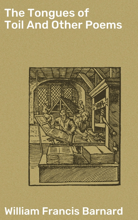 The Tongues of Toil And Other Poems - William Francis Barnard