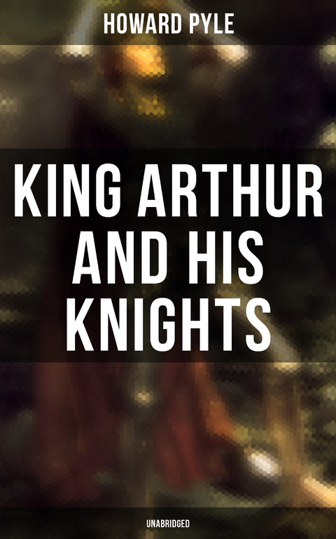 King Arthur and His Knights (Unabridged) - Howard Pyle