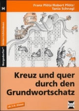 Kreuz und quer durch den Grundwortschatz - Franz Pl&ouml;tz, Tania Schnagl, Robert Pl&ouml;tz