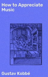 How to Appreciate Music - Gustav Kobb&eacute;