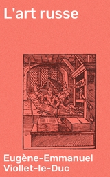 L'art russe - Eug&egrave;ne-Emmanuel Viollet-le-Duc