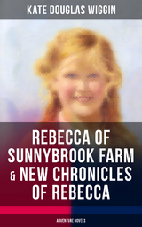 REBECCA OF SUNNYBROOK FARM & NEW CHRONICLES OF REBECCA (Adventure Novels) - Kate Douglas Wiggin
