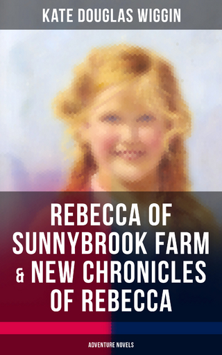REBECCA OF SUNNYBROOK FARM & NEW CHRONICLES OF REBECCA (Adventure Novels)