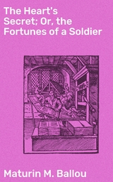 The Heart's Secret; Or, the Fortunes of a Soldier - Maturin M. Ballou