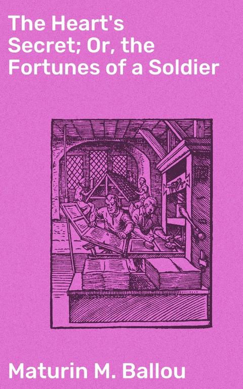 The Heart's Secret; Or, the Fortunes of a Soldier - Maturin M. Ballou