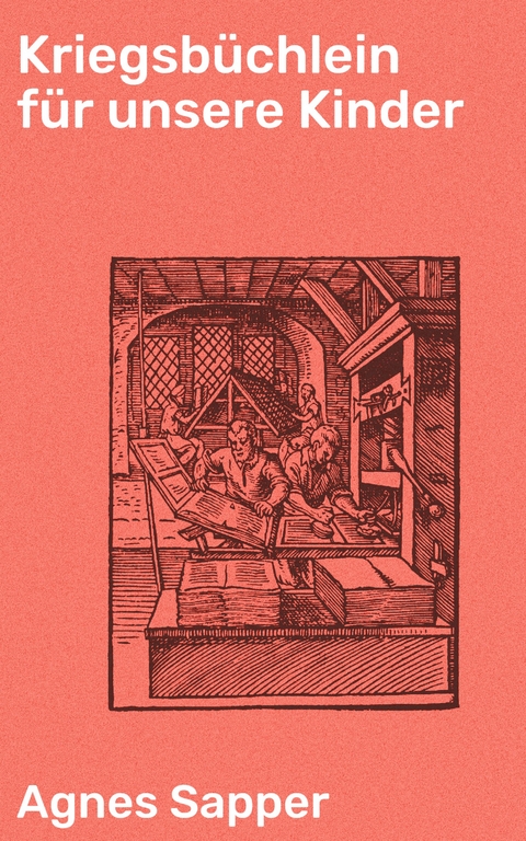Kriegsb&uuml;chlein f&uuml;r unsere Kinder - Agnes Sapper
