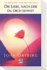 Die Liebe, nach der du dich sehnst - John Ortberg