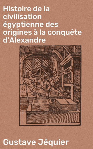Histoire de la civilisation égyptienne des origines à la conquête d'Alexandre