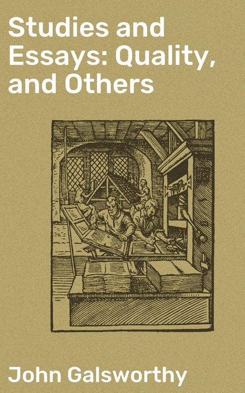 Studies and Essays: Quality, and Others - John Galsworthy