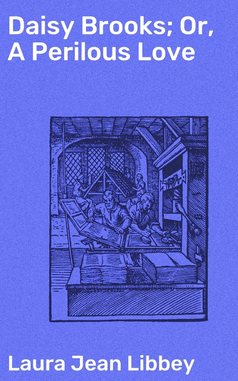 Daisy Brooks; Or, A Perilous Love - Laura Jean Libbey