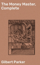 The Money Master, Complete - Gilbert Parker