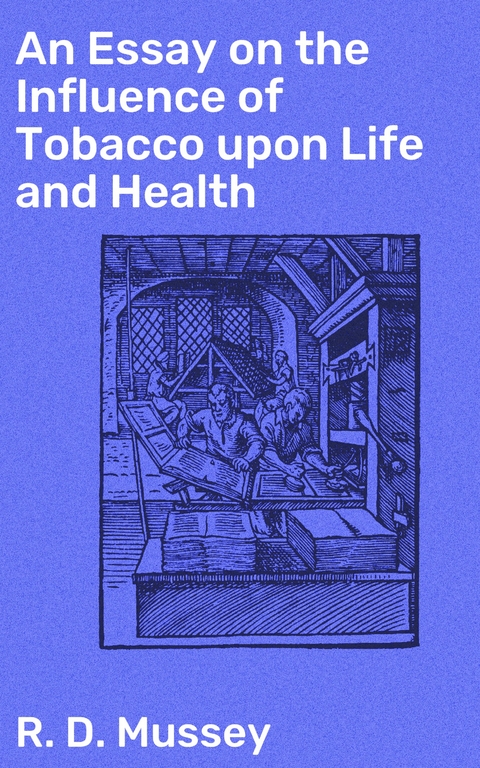 An Essay on the Influence of Tobacco upon Life and Health - R. D. Mussey