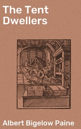 The Tent Dwellers - Albert Bigelow Paine