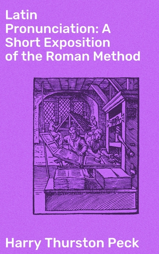 Latin Pronunciation: A Short Exposition of the Roman Method