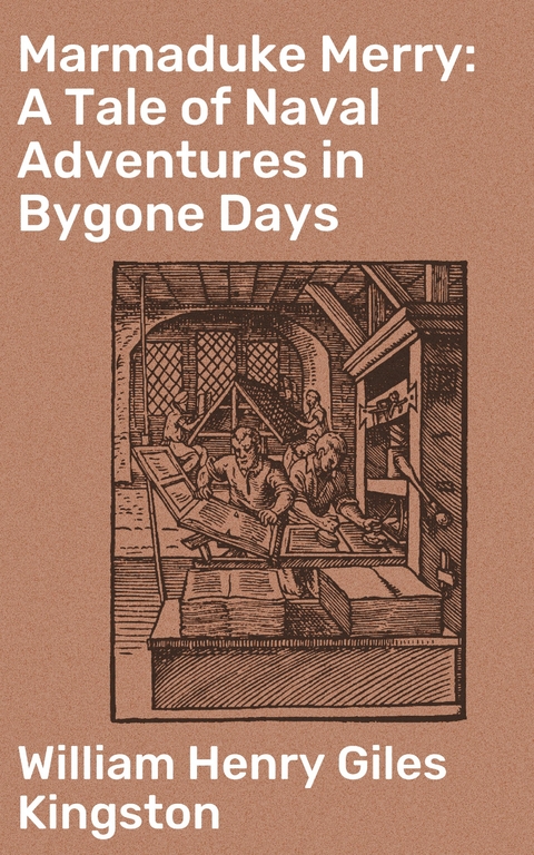 Marmaduke Merry: A Tale of Naval Adventures in Bygone Days - William Henry Giles Kingston