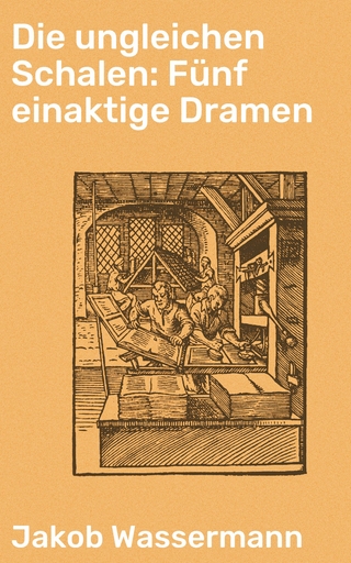 Die ungleichen Schalen: Fünf einaktige Dramen