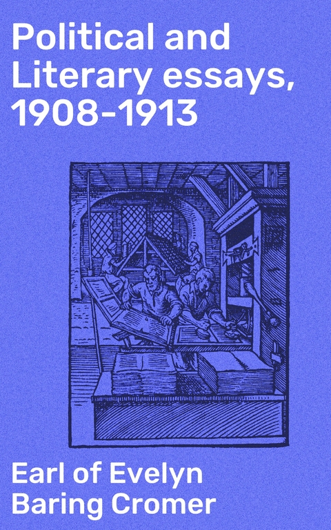 Political and Literary essays, 1908-1913 - Evelyn Baring Cromer  Earl of