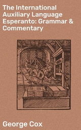 The International Auxiliary Language Esperanto: Grammar & Commentary - George Cox