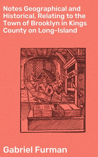 Notes Geographical and Historical, Relating to the Town of Brooklyn in Kings County on Long-Island