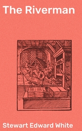 The Riverman - Stewart Edward White