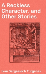 A Reckless Character, and Other Stories - Ivan Sergeevich Turgenev