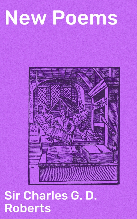 New Poems - Charles G. D. Roberts  Sir