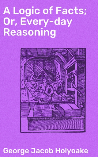 A Logic of Facts; Or, Every-day Reasoning