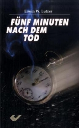 F&uuml;nf Minuten nach dem Tod - Erwin Lutzer