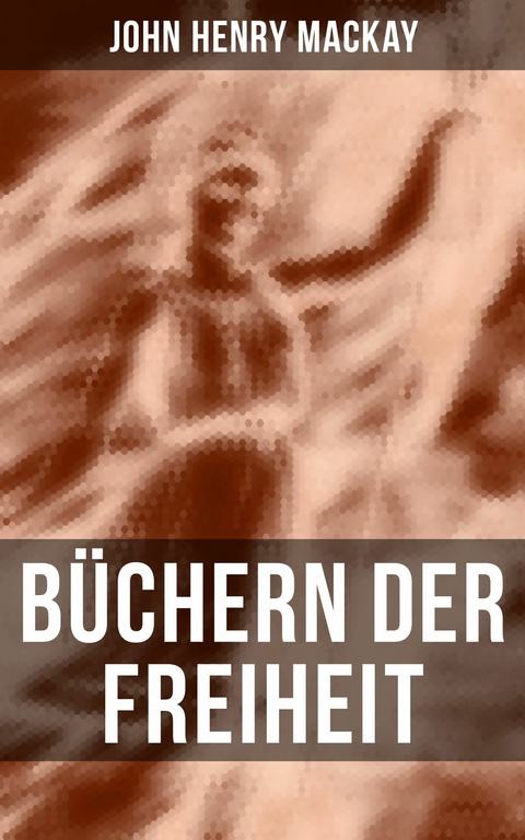 B&uuml;chern der Freiheit -  John Henry Mackay