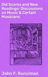 Old Scores and New Readings: Discussions on Music & Certain Musicians - John F. Runciman