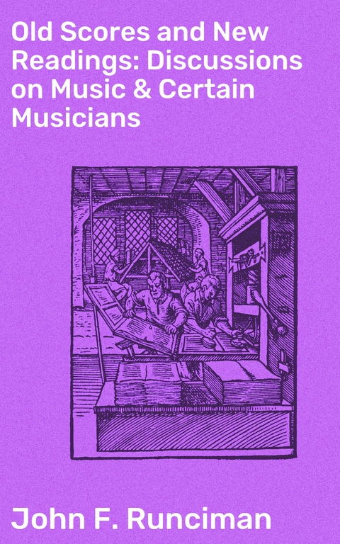 Old Scores and New Readings: Discussions on Music & Certain Musicians - John F. Runciman