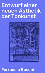 Entwurf einer neuen &Auml;sthetik der Tonkunst - Ferruccio Busoni