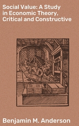 Social Value: A Study in Economic Theory, Critical and Constructive - Benjamin M. Anderson