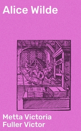 Alice Wilde - Metta Victoria Fuller Victor