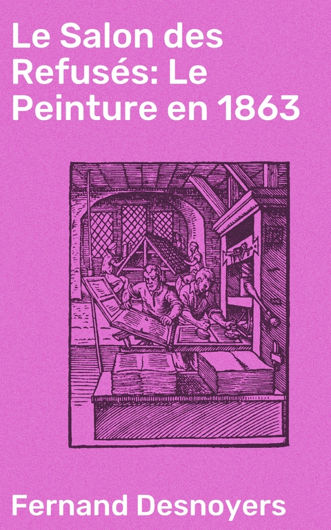 Le Salon des Refus&eacute;s: Le Peinture en 1863 - Fernand Desnoyers