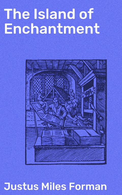 The Island of Enchantment - Justus Miles Forman