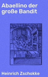 Abaellino der gro&szlig;e Bandit - Heinrich Zschokke