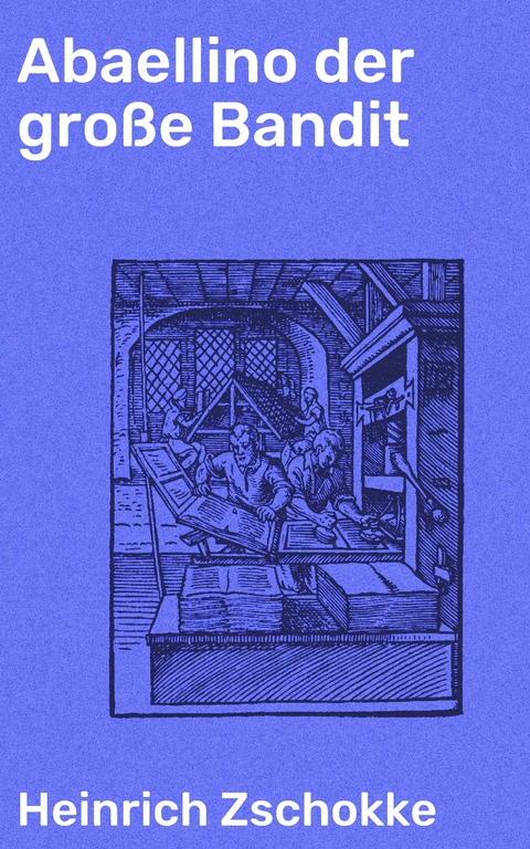 Abaellino der gro&szlig;e Bandit - Heinrich Zschokke