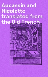 Aucassin and Nicolette translated from the Old French -  Anonymous