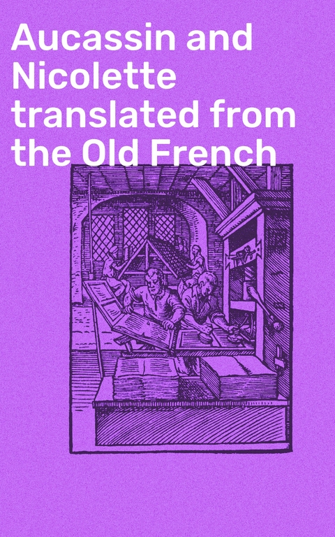 Aucassin and Nicolette translated from the Old French -  Anonymous