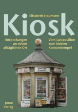 Kiosk. Entdeckungen an einem allt&auml;glichen Ort - Elisabeth Naumann