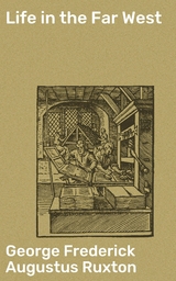 Life in the Far West - George Frederick Augustus Ruxton