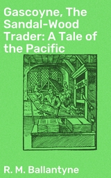 Gascoyne, The Sandal-Wood Trader: A Tale of the Pacific - R. M. Ballantyne
