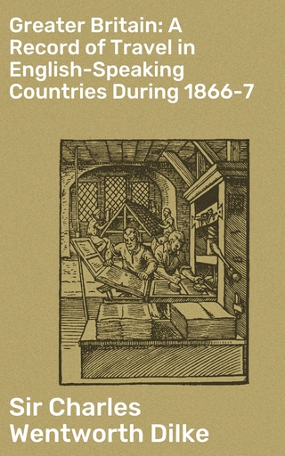 Greater Britain: A Record of Travel in English-Speaking Countries During 1866-7