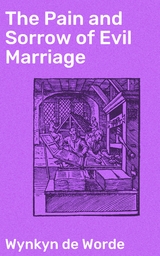 The Pain and Sorrow of Evil Marriage - Wynkyn De Worde