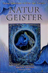 Naturgeister - Wahre Erlebnisse mit Elfen und Zwergen - Marjorie Johnson