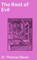 The Root of Evil - Thomas Dixon  Jr.